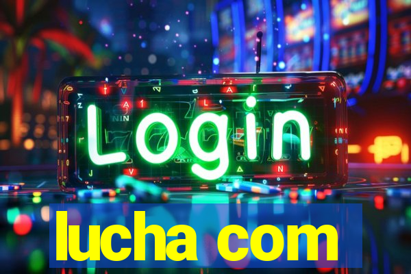 lucha com